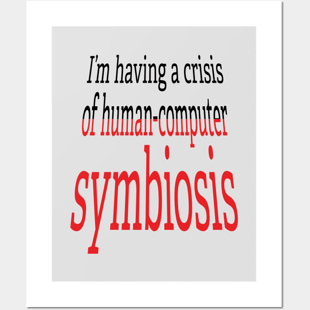 Crisis of Human-Computer Symbiosis Wall Art by UltraQuirky